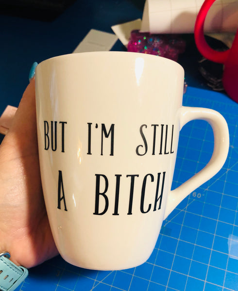 I'm still a Bitch coffee cup
